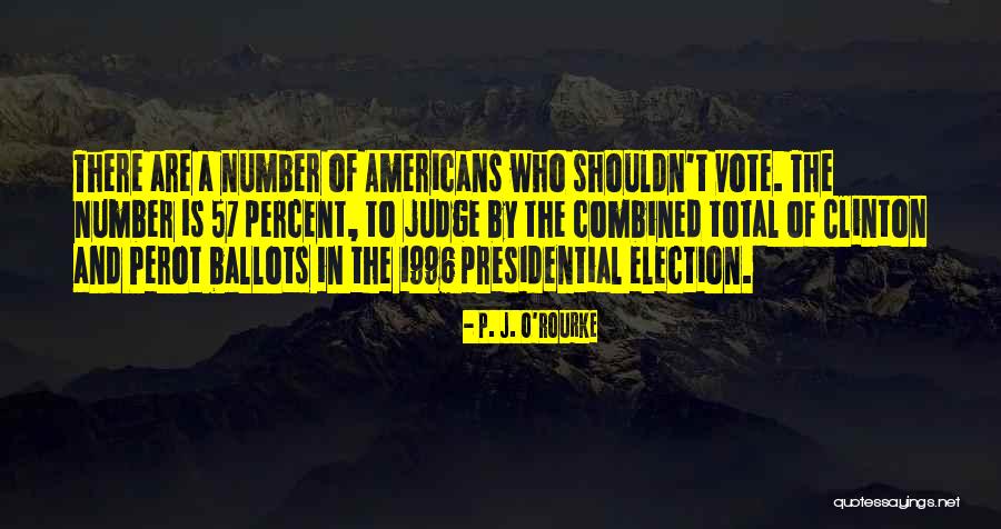 By Election Quotes By P. J. O'Rourke