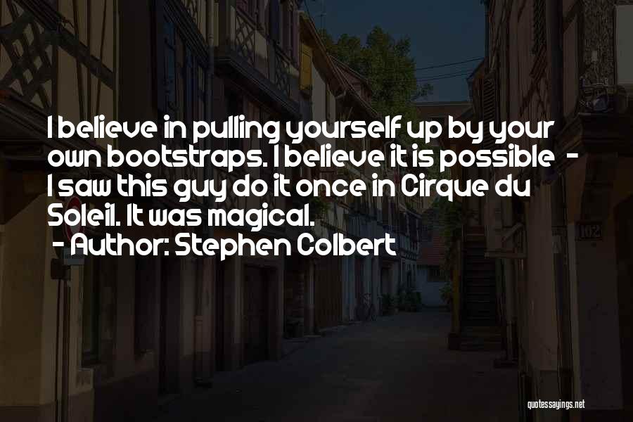 By His Bootstraps Quotes By Stephen Colbert