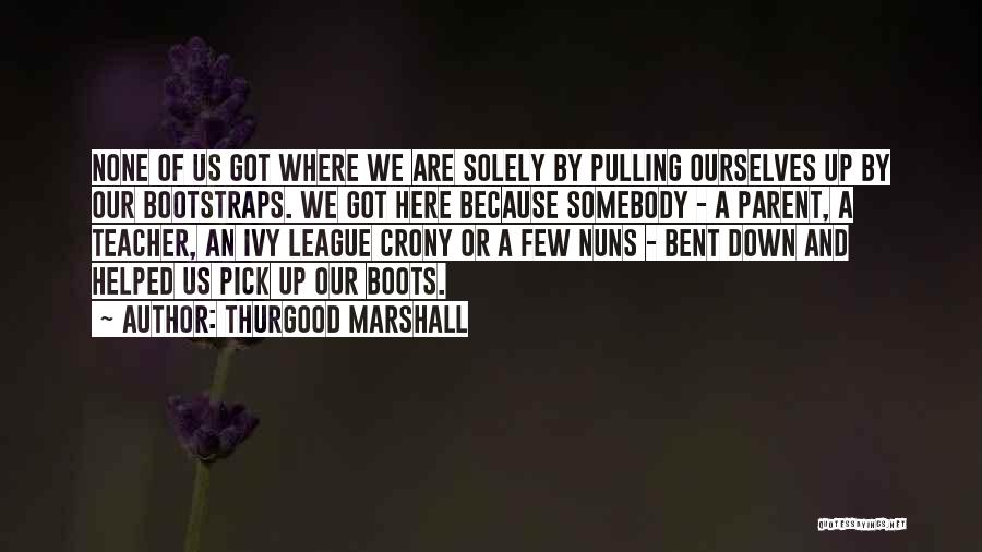 By His Bootstraps Quotes By Thurgood Marshall