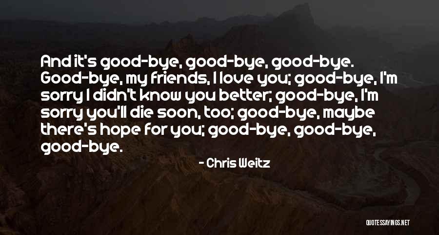 Bye Friends Quotes By Chris Weitz