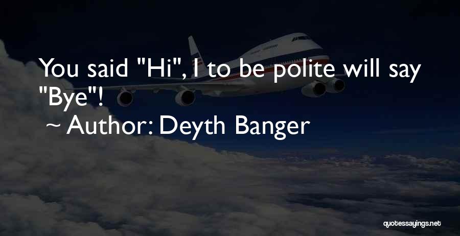 Bye Quotes By Deyth Banger