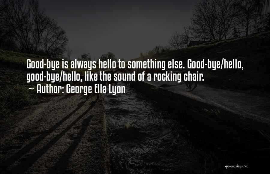 Bye Quotes By George Ella Lyon