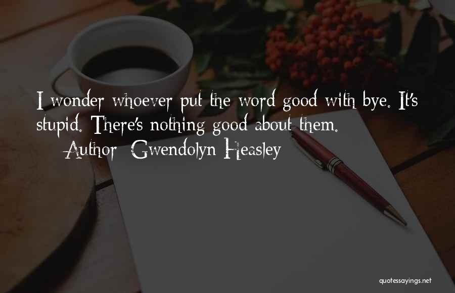 Bye Quotes By Gwendolyn Heasley