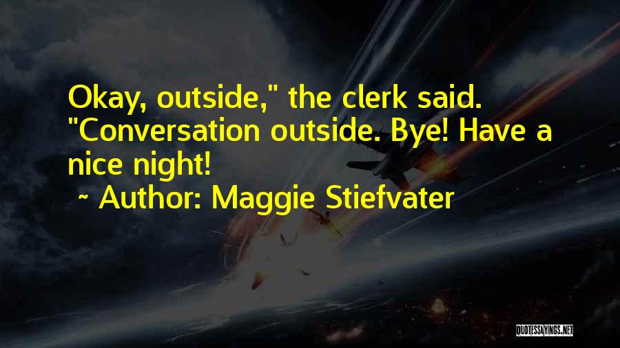 Bye Quotes By Maggie Stiefvater