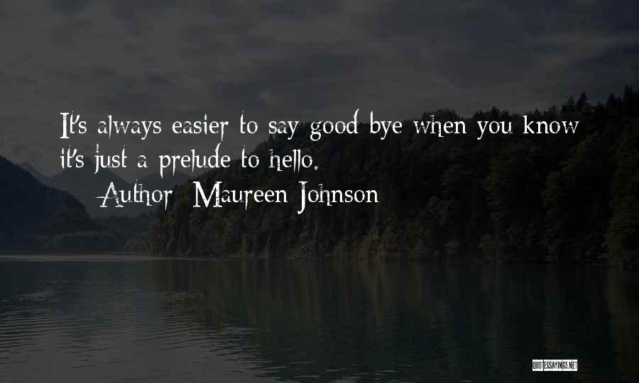 Bye Quotes By Maureen Johnson