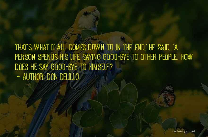 Bye To All Quotes By Don DeLillo