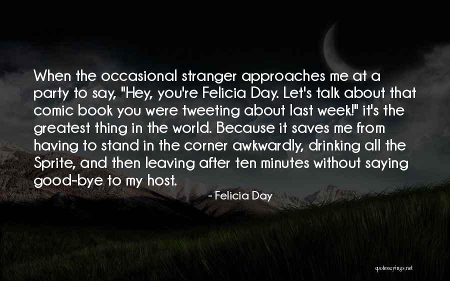 Bye To All Quotes By Felicia Day