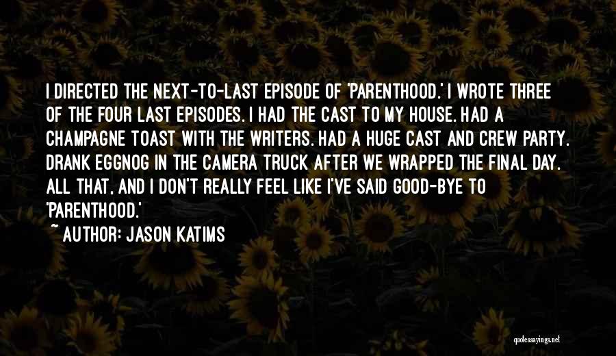 Bye To All Quotes By Jason Katims