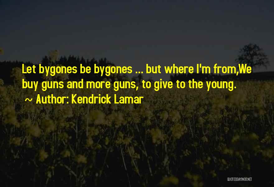 Bygones Quotes By Kendrick Lamar