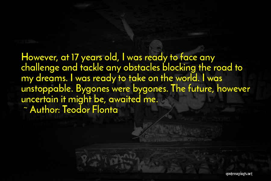 Bygones Quotes By Teodor Flonta