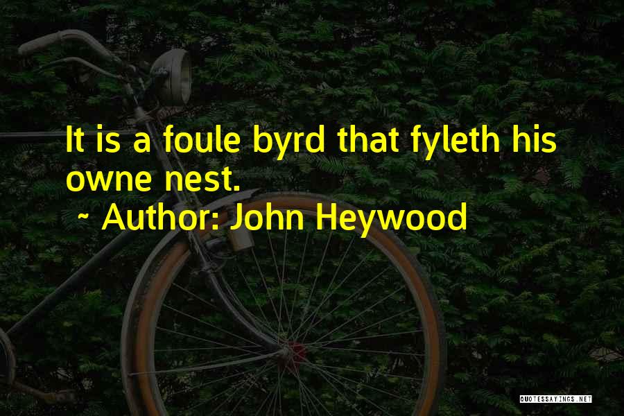 Byrd Quotes By John Heywood