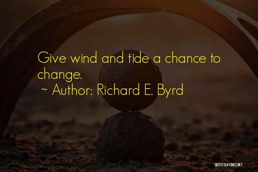 Byrd Quotes By Richard E. Byrd