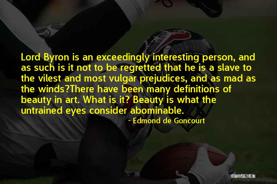 Byron Art Quotes By Edmond De Goncourt Byron Art Quotes By Edmond De Goncourt
