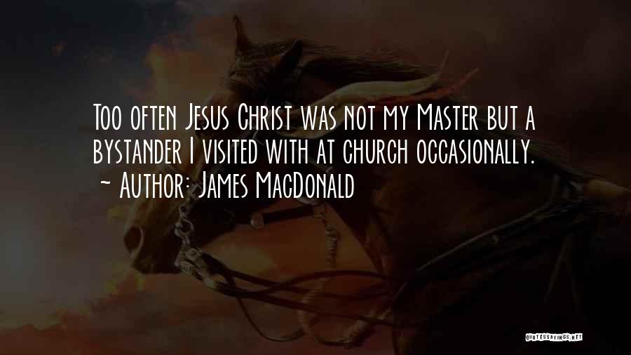 Bystander Quotes By James MacDonald