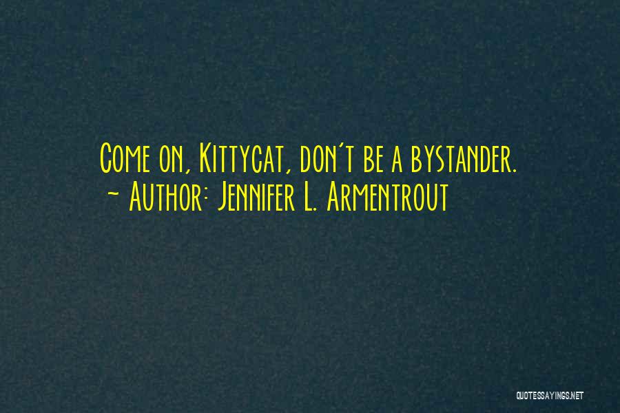 Bystander Quotes By Jennifer L. Armentrout