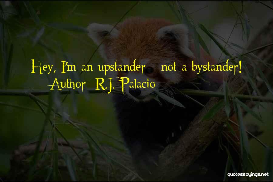 Bystander Quotes By R.J. Palacio