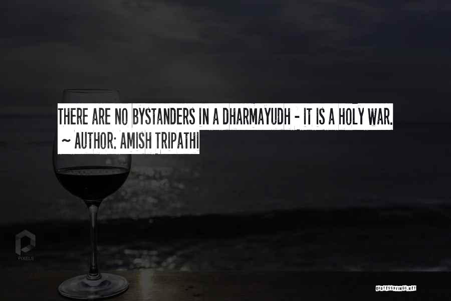 Bystanders Quotes By Amish Tripathi