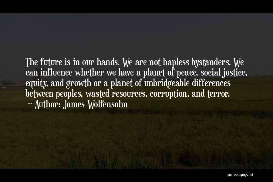 Bystanders Quotes By James Wolfensohn