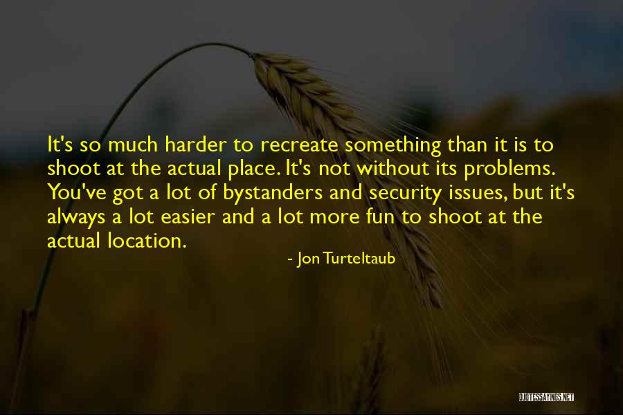 Bystanders Quotes By Jon Turteltaub