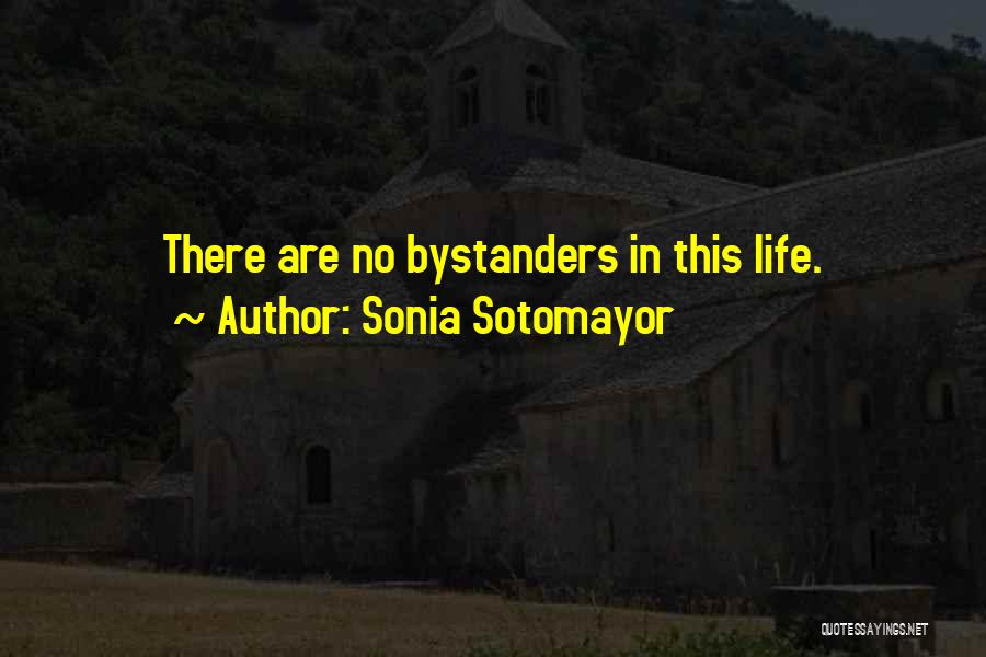 Bystanders Quotes By Sonia Sotomayor