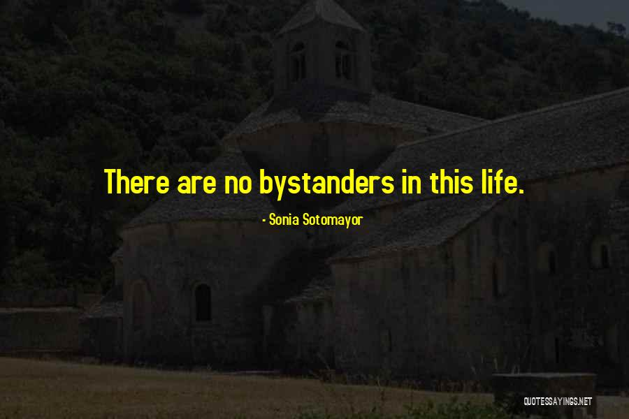 Bystanders Quotes By Sonia Sotomayor