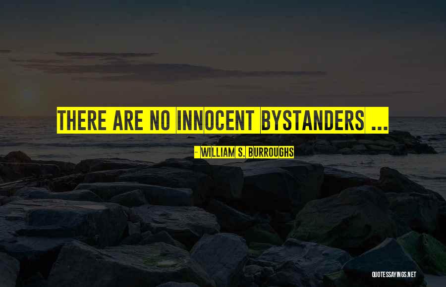 Bystanders Quotes By William S. Burroughs