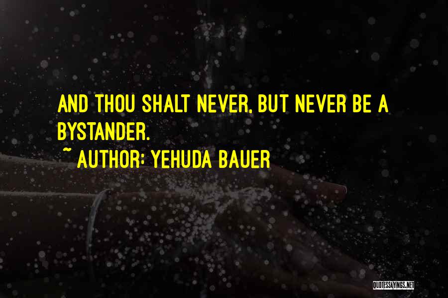 Bystanders Quotes By Yehuda Bauer