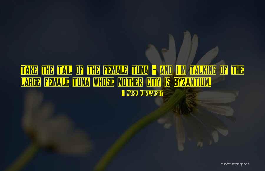 Byzantium Quotes By Mark Kurlansky Byzantium Quotes By Mark Kurlansky