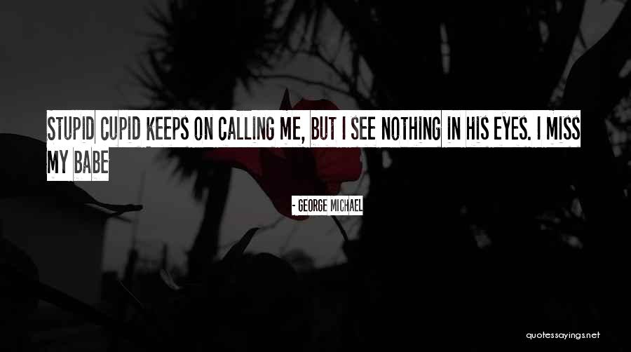 C A Cupid Quotes By George Michael C A Cupid Quotes By George Michael