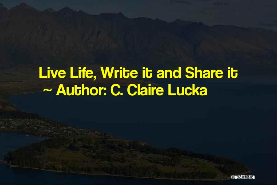 C. Claire Lucka Quotes 512146