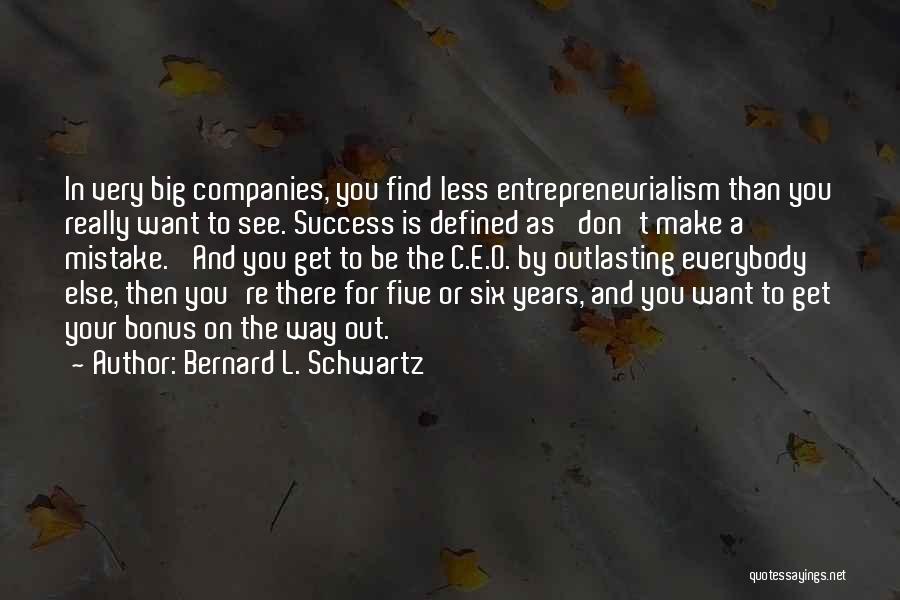 C.e.o Quotes By Bernard L. Schwartz