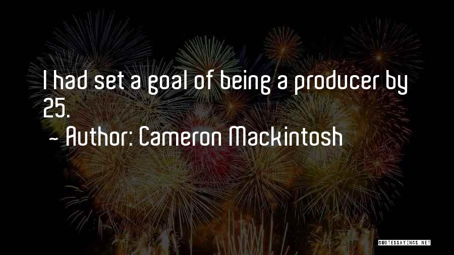 C.h. Mackintosh Quotes By Cameron Mackintosh