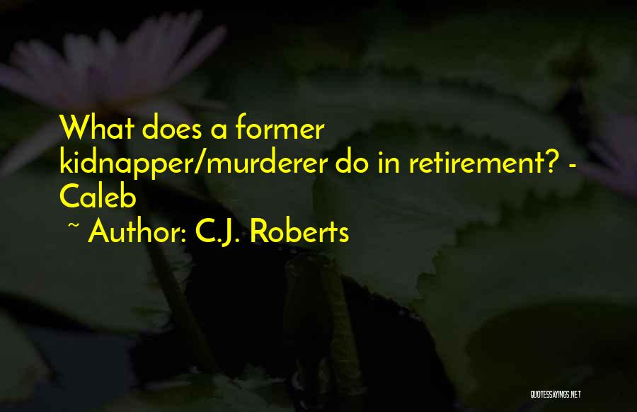 C.J. Roberts Quotes 1704150