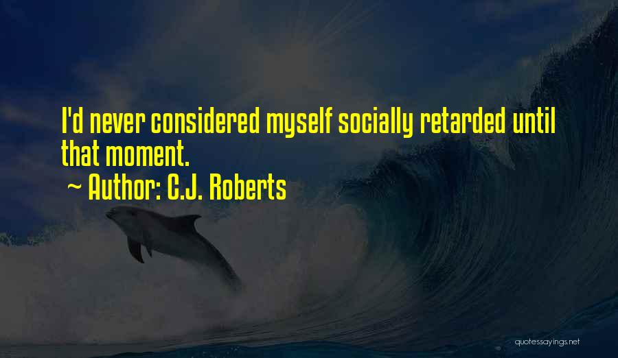 C.J. Roberts Quotes 416262