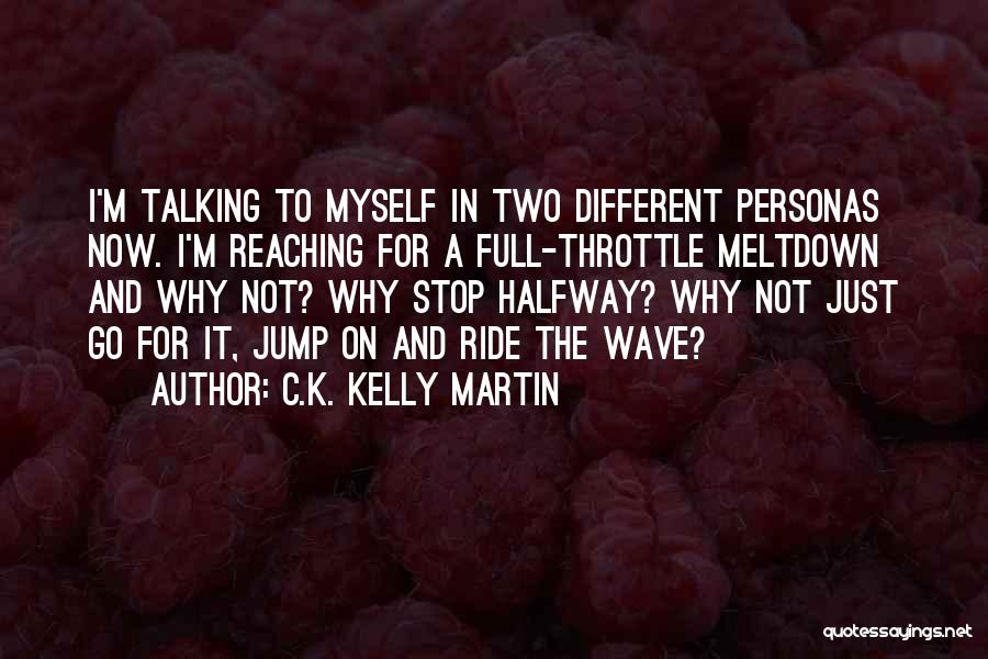 C.K. Kelly Martin Quotes 1109720