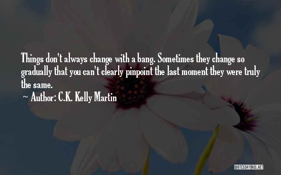 C.K. Kelly Martin Quotes 877762