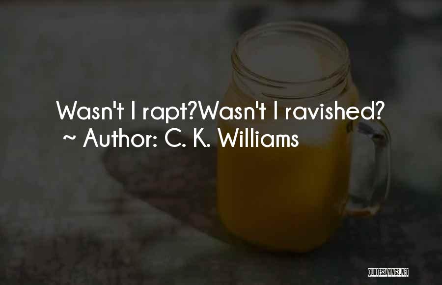 C.k. Quotes By C. K. Williams