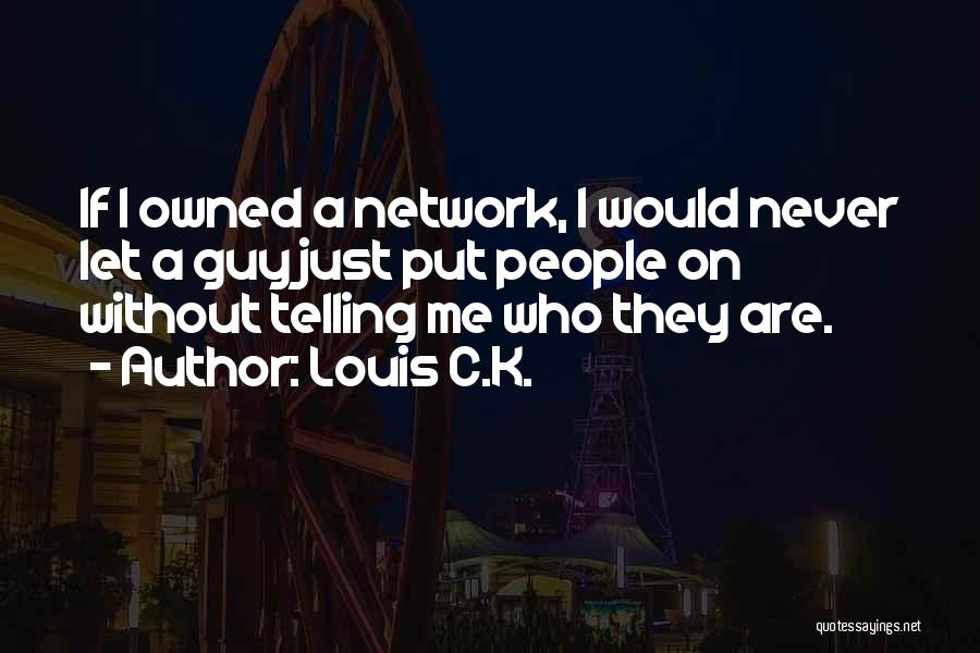 C.k. Quotes By Louis C.K.