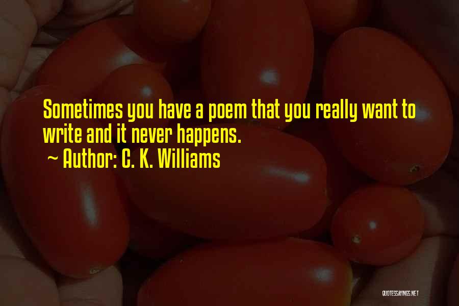 C. K. Williams Quotes 1571057