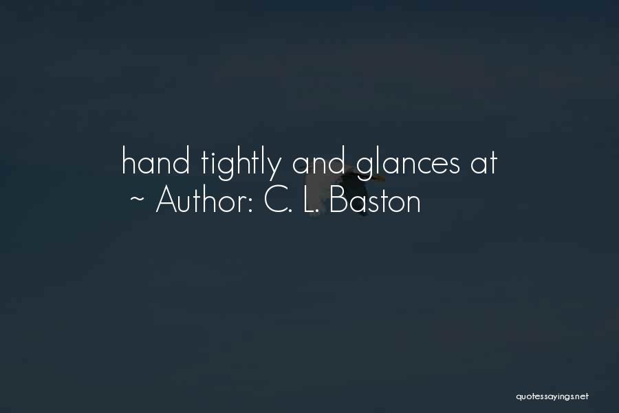 C. L. Baston Quotes 178471