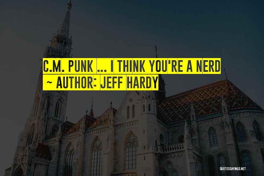 C M Punk Quotes By Jeff Hardy