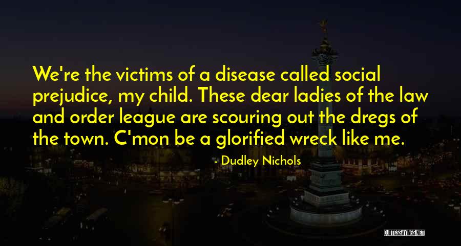 C Mon Quotes By Dudley Nichols