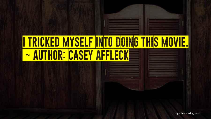 C R A Z Y Movie Quotes By Casey Affleck