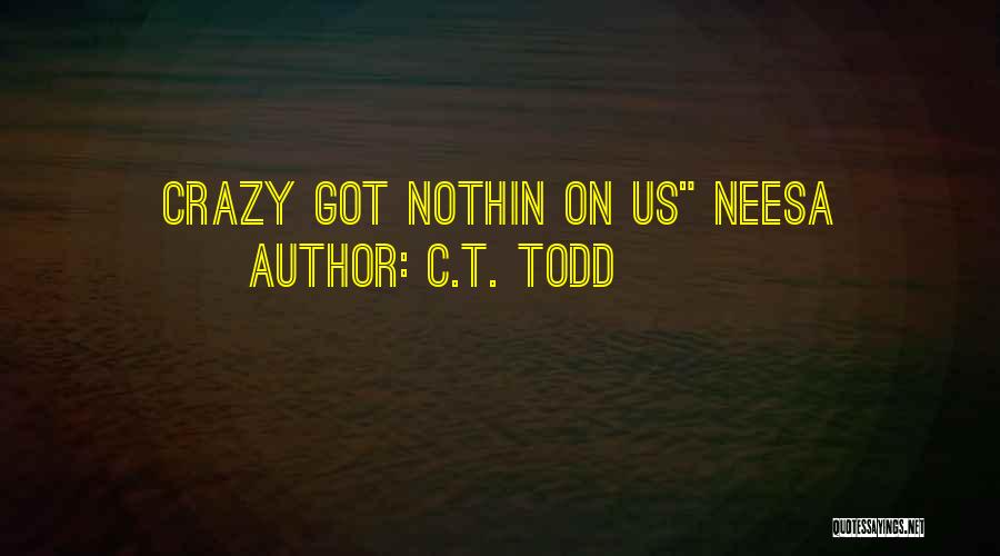 C.T. Todd Quotes 2266112