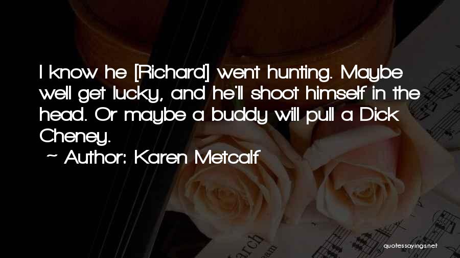 C.w. Metcalf Quotes By Karen Metcalf