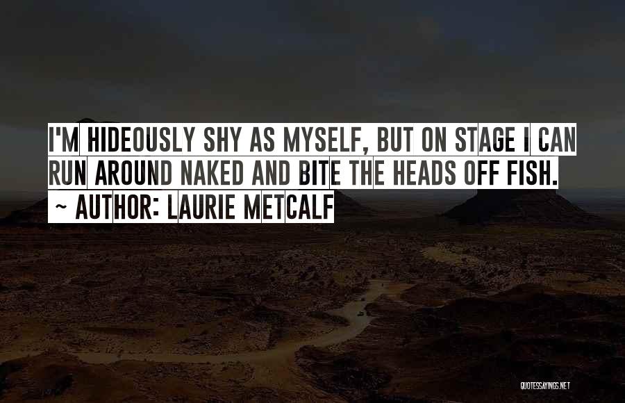 C.w. Metcalf Quotes By Laurie Metcalf