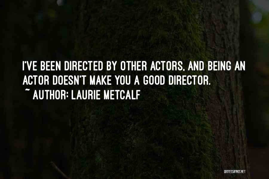 C.w. Metcalf Quotes By Laurie Metcalf