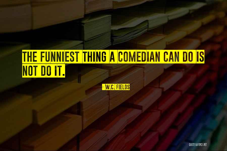 C W W Quotes By W.C. Fields C W W Quotes By W.C. Fields
