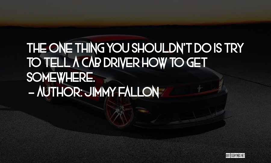 Cab Driver Quotes By Jimmy Fallon