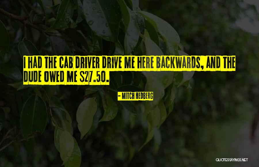 Cab Drivers Quotes By Mitch Hedberg Cab Drivers Quotes By Mitch Hedberg